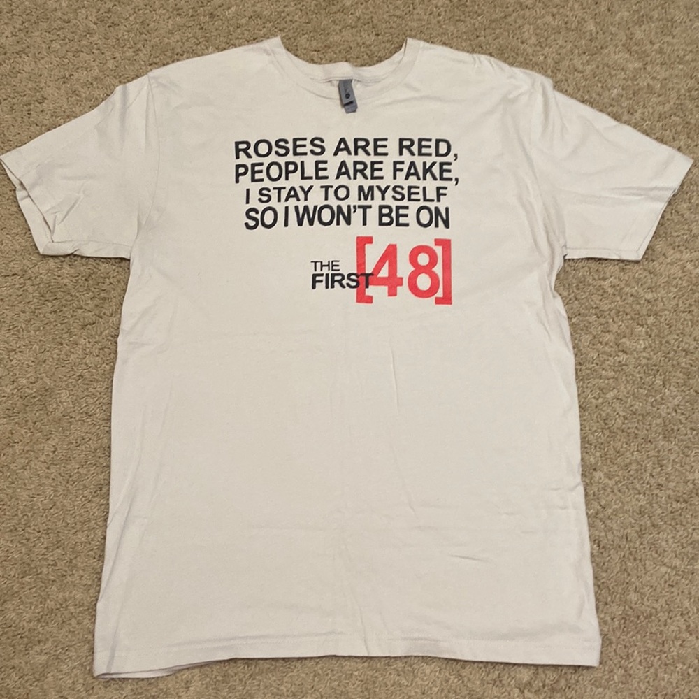 ROSES ARE RED PEOPLE ARE FAKE,I STAY TO MYSELF SO I WON'T BE ON THE FIRST 48 TEE